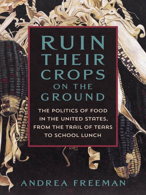 Title details for Ruin Their Crops on the Ground by Andrea Freeman - Available